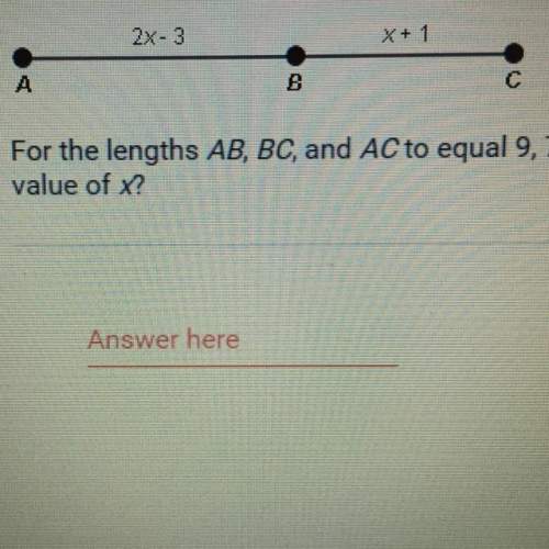 For the lengths ab, bc, and ac to equal 9,7, and 16 respectively, what is the value of x?