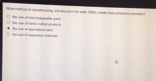 What method of manufacturing, introduced in the early 1800s, made mass production possible? o the us