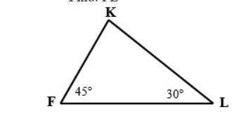 Given: △fkl, fk=a m∠f=45°, m∠l=30° find: fli know that i need to add