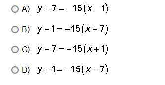 Which equation, in point-slope form, represents a line with m=-15 that goes through the point (7,-1)