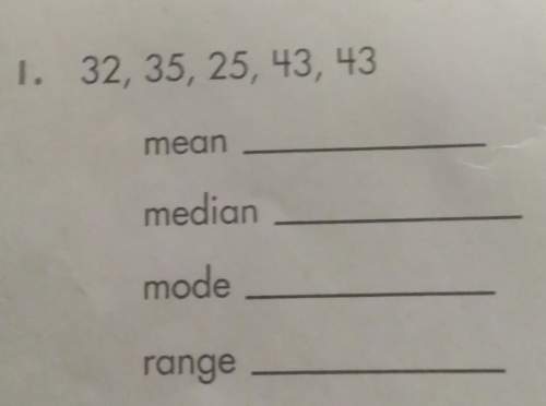 Find the mean median mode and range for each of these numbers 32,35,25,43,43