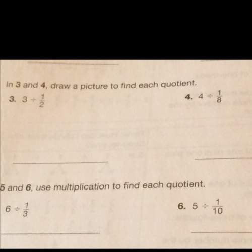 3-4: draw a picture to find the quotient. 5-6: use multiplication to find the quotient