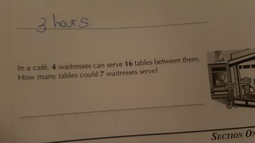 In a cafe 4 waitresses can serve 16 tables between them how many could 7 waitresses serve?