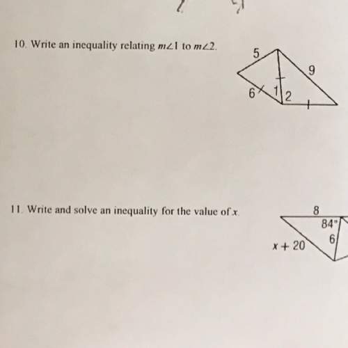 10. write an inequality relating the measure of angle 1 to the measure of angle 2