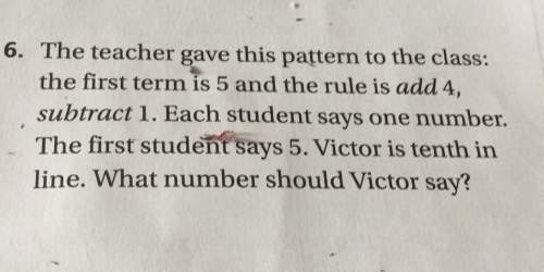 6. the teacher gave this pattern to the class. the first term is 5 and the rule is add 4, subtract i