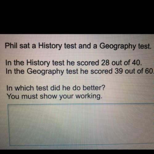 Phil sat a history test and a geo test  history test he got 28/40 geo test he got 39/60&lt;