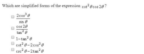 Which are simplified forms of the expression cot^2θcos2θ. select two of the following there must be