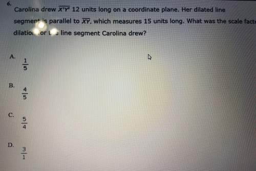 Carolina drew x'y' 12 units long on a coordinate plane. her dilated line segment is parallel to xy,