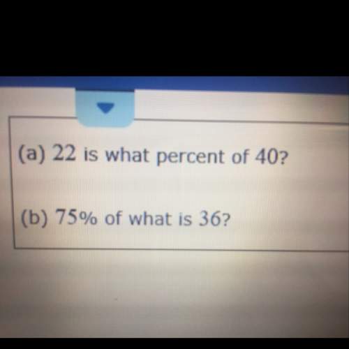 22 is what percent of 40  75% of what is 36