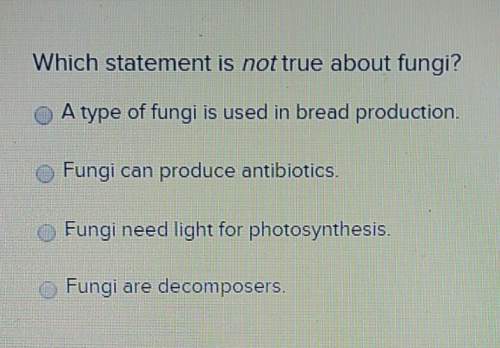 :which statement is not true about fungi? : a type of fungi is used in bread production.