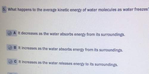 5. what happens to the average kinetic energy of water molecules as water freezeslt decreases as the
