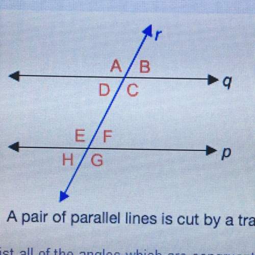 List all the angles which are congruent to angle ( a pair of parallel lines is cut by a transversal