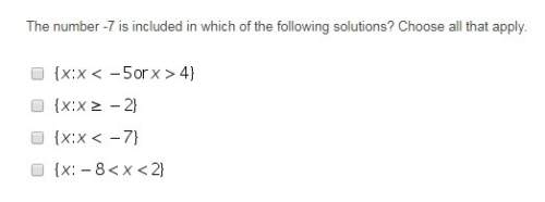 The number -7 is included in which of the following solutions? choose all that apply.