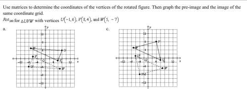 Use matrices to determine the coordinates of the vertices of the rotated figure. then graph the pre-