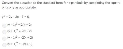 Convert the equation to the standard form for a parabola.  show your work - !