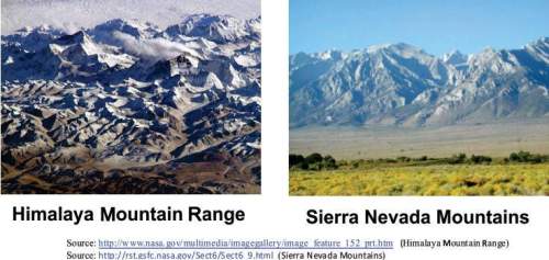 The picture below shows the himalaya mountain range and the sierra nevada mountains. which of