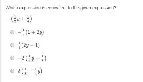 Screenshot expression is equivalent to the given expression?  −(1/2y + 1/4)