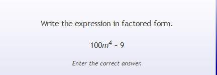 Write the expression in factored form. 100m^4 - 9