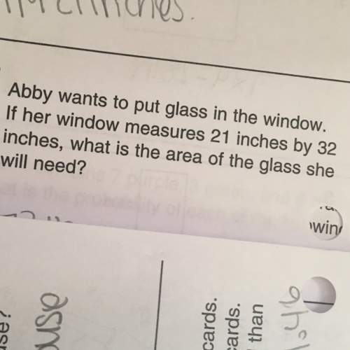 Abby wants to put glass in the window . if her window measures 21 inches by 33 inches , what is the