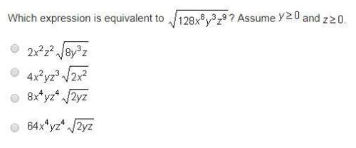 Which expression is equivalent to √128x^8y^3z^9? assume x&gt; 0 and y&gt; 0.