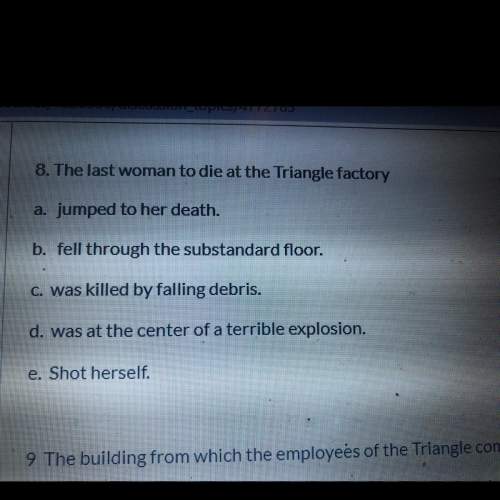 The last woman to die at the triangle factory  a) jumped to her death b) fell thro