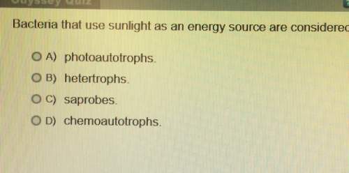 Bacteria that use sunlight as an energy source are consideredo a) photoautotrophso b) ertrophso c) a