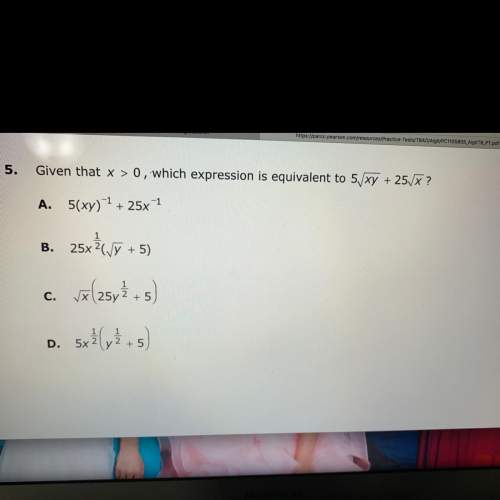 Given that x&gt; 0, which expression is equivalent to 5 sqrt xy + 25 sqrt x