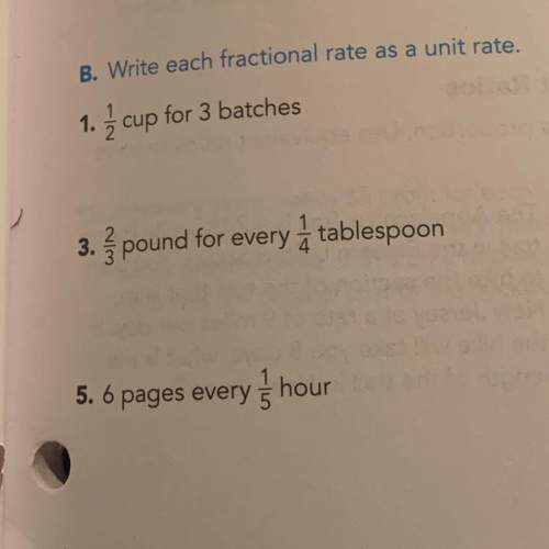 B. write each fractional rate as a unit rate. 1. 1 cup for 3 batches 3. 2/3 pound