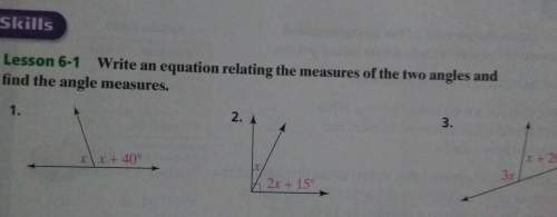 Ineed to write an equation relating the measures of the two angles and find the angle measures