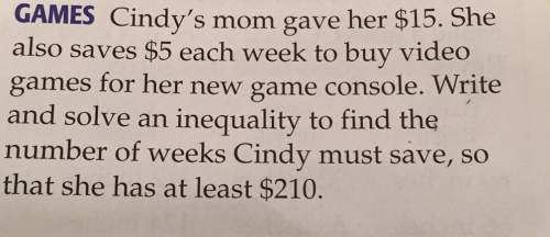 Cindy's mom gave her $15. she also saves $5 each week to buy video games for her new game console. w