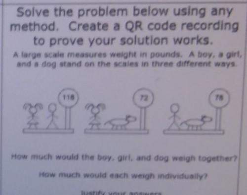 Boy+girl=118, boy+dog=78, girl+dog=72. how much do they weigh seperately?