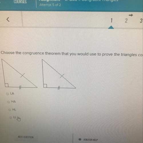 Choose the congruence theorem that you would use to prove the triangles congruent. la ha