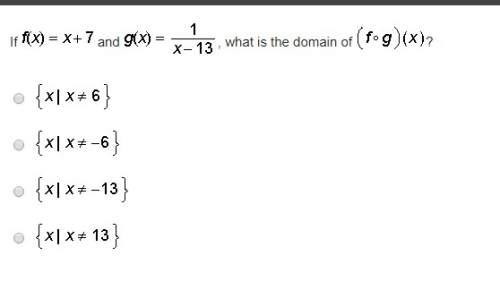 F(x)=x+7 and , g(x)=1/x-13 what is the domain of (f*g) (x) p l e a s e h e l p a s a p !