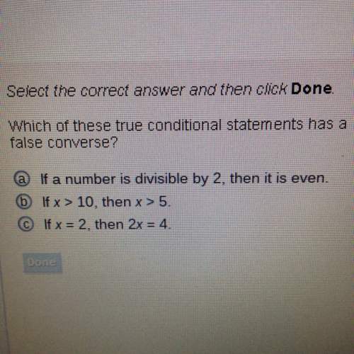 Which of these true conditional statements has a false converse?