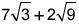 Solve seven square root three plus two square root nine and explain whether the answer is rational o