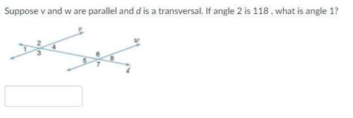 suppose v and w are parallel and d is a transversal. if angle 2 is 118 , what is angle 1?
