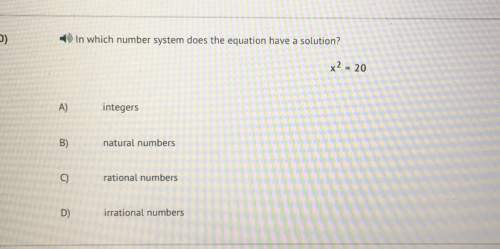 In which number system does the equation have a solution? x^2=20 integers natural numbers c) ration