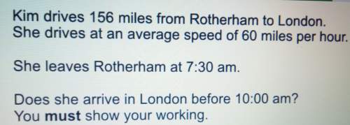 Kim drives 156 miles from rotherham to london she drives at an average speed of speed of 60 miles pe
