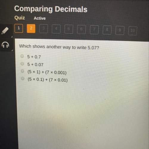 Comparing decimals quiz active which shows another way to write 5.07?  0 0