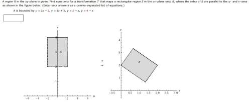 Aregion r in the xy-plane is given. find equations for a transformation t that maps a rectangular re