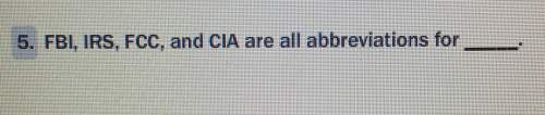Fbi, irs, fcc, and cia are all abbreviations for