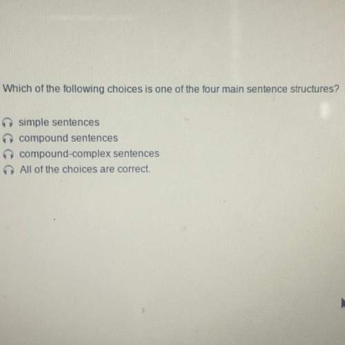 Which of the following choices is one of the four main sentence structures?  simple sentences&lt;