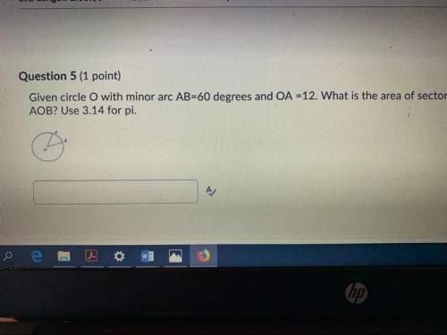 Question 5 (1 point) given circle o with minor arc ab=60 degrees and oa =12. what is the area