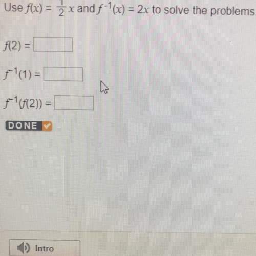 Use f(x) = 2 x and f-'(x) = 2x to solve the problems. f(2)= f1 (1) = f1 (12)) =