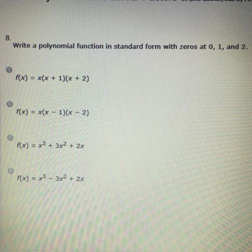 Write a polynomial function in standard form with zeros at 0,1 and 2.  !  a. f(x