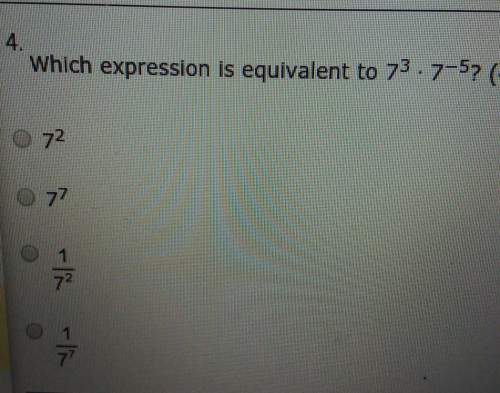 Which expression is equivalent to 7^3 • 7-^5i need !