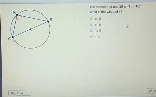 Me with this answer the measure of arc qs is (4x-18)° what is the value of x?