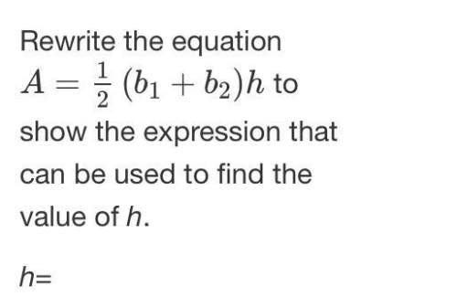 Rewrite the equation a = 1 2 ( b 1 + b 2 ) h a = 1 2 b 1 + b 2 h to show the expression that can be