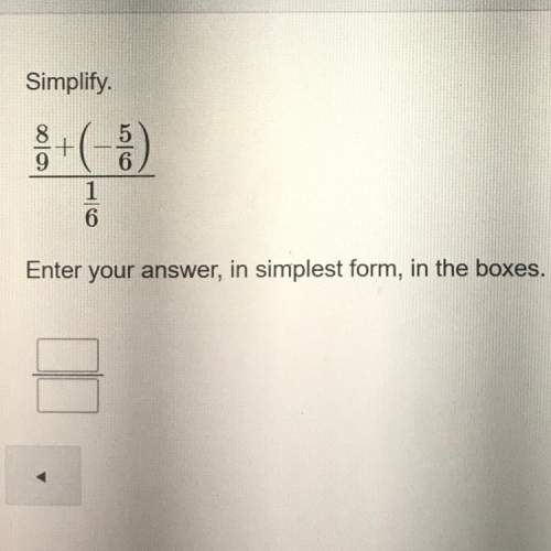 Simplify. 8/9 + -5/6  1/6 enter your answer, in simplest form, in the boxes.