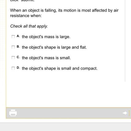 When an object is falling, its motion is most affected by air resistance when: check all that apply